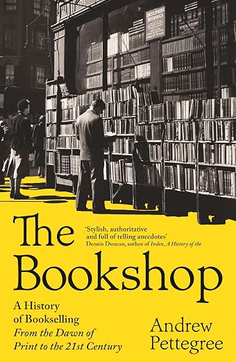 The Bookshop: A History of Bookselling From the Dawn of Print to the 21st Century