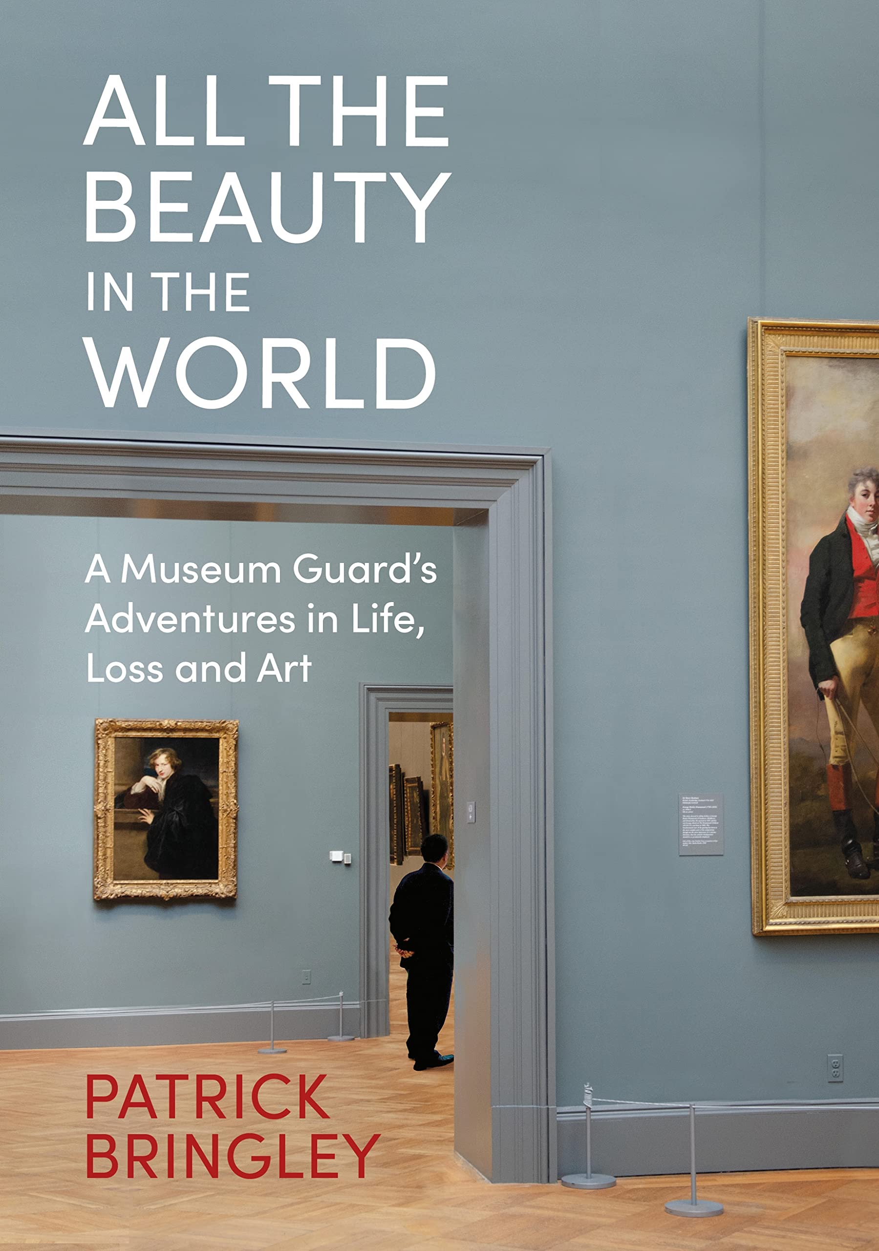 All The Beauty In The World: A Museum Guard’s Adventures In Life, Loss And Art