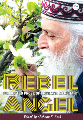 Rebel Angel: Collected Prose of Hoshang Merchant