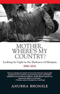 Mother, Where's My Country?: Looking for Light in the Darkness of Manipur
