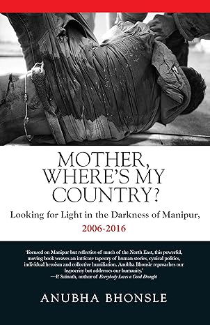 Mother, Where's My Country?: Looking for Light in the Darkness of Manipur