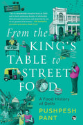 From The King’s Table to Street Food: A Food History of Delhi