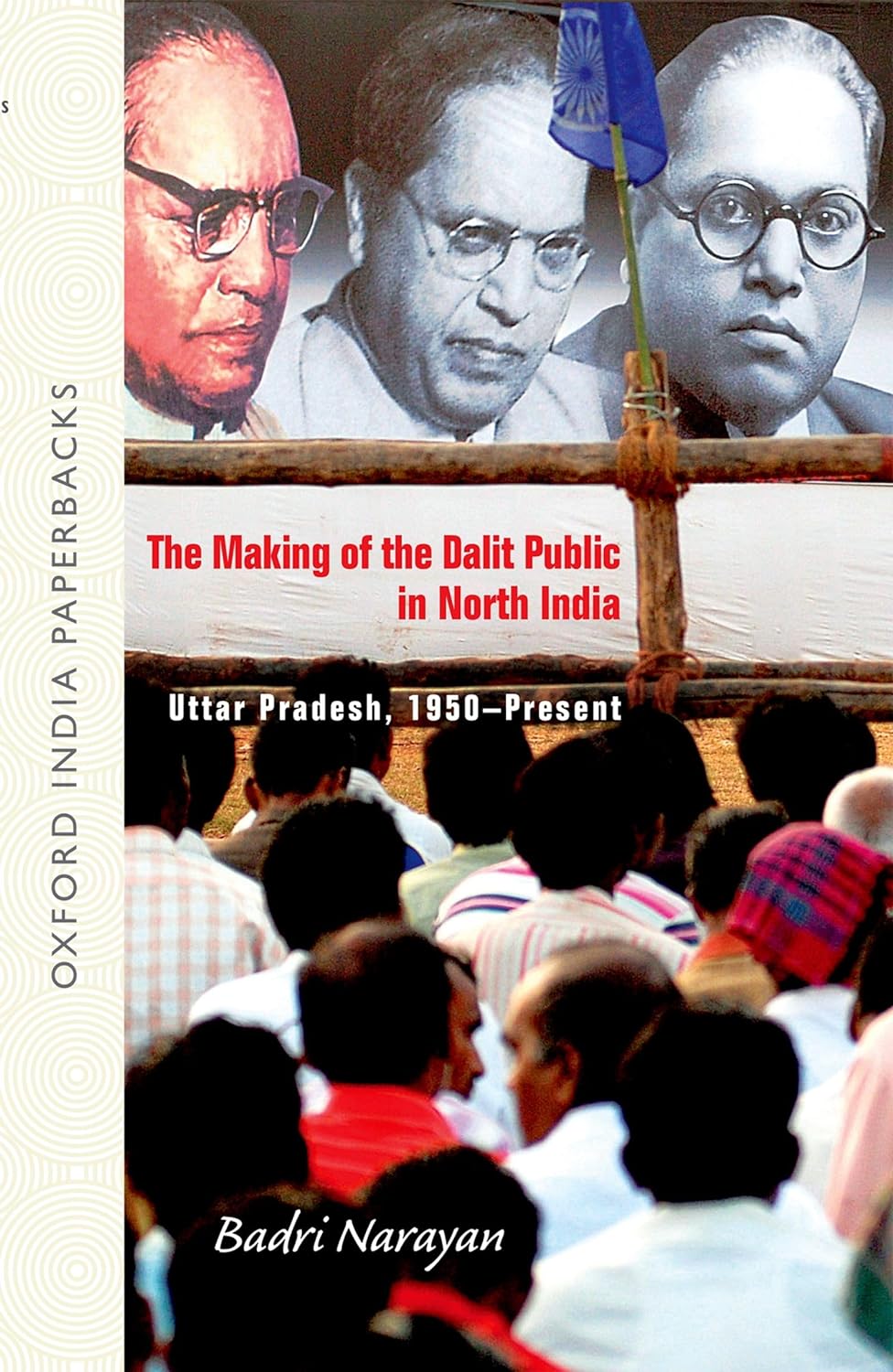 The Making of the Dalit Public in North India: Uttar Pradesh, 1950-Present