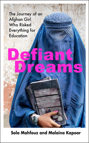 Defiant Dreams: The Journey Of An Afghan Girl Who Risked Everything For Education