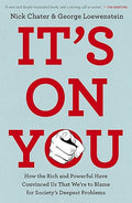 It's On You: How the Rich and Powerful Have Convinced Us that We're to Blame for Society's Deepest Problems