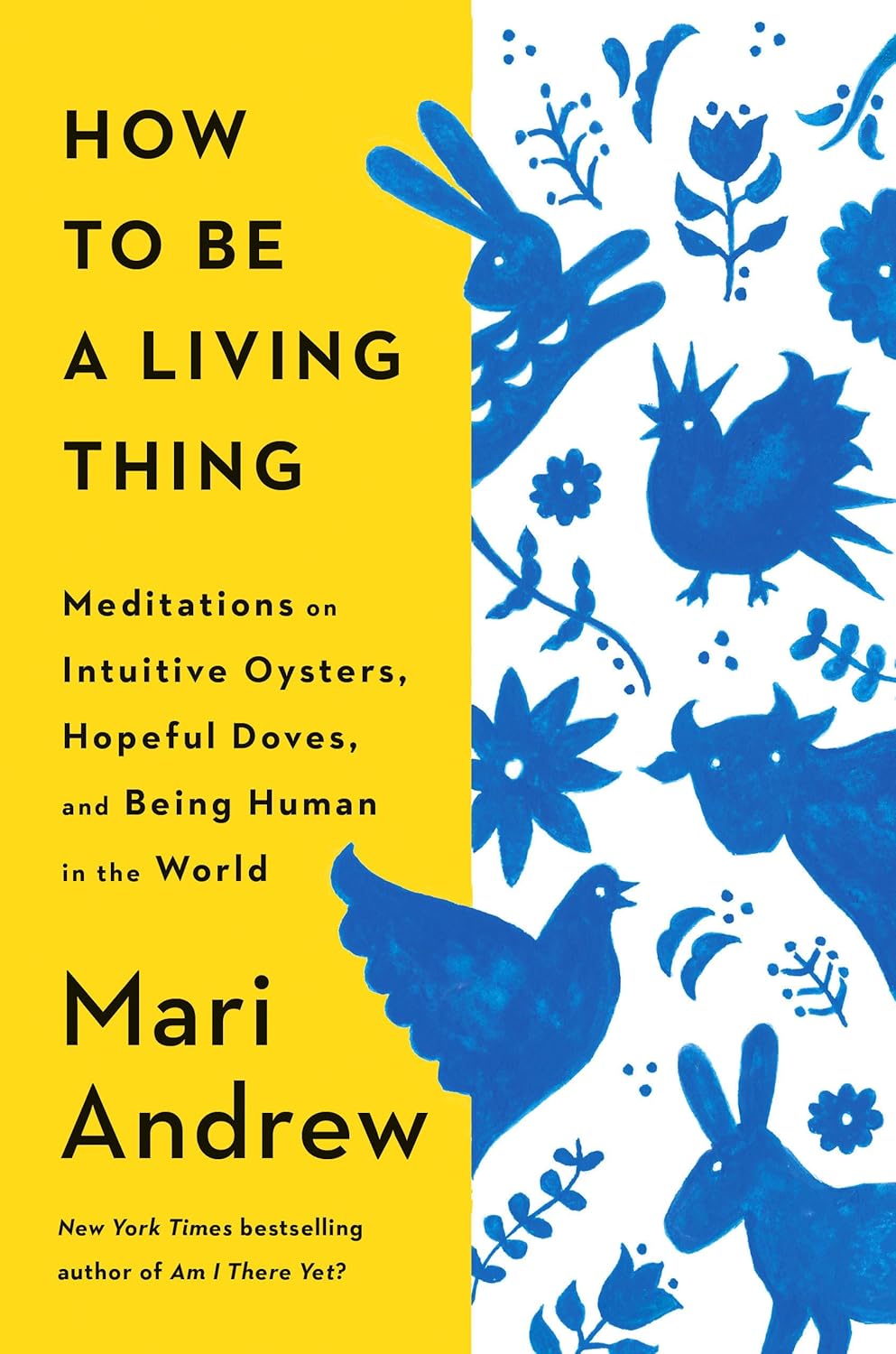 How to Be a Living Thing: Meditations on Intuitive Oysters, Hopeful Doves, and Being Human in the World