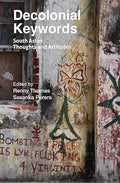 Decolonial Keywords: South Asian Thoughts and Attitudes