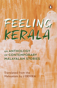 Feeling Kerala: An Anthology Of Contemporary Malayalam Stories
