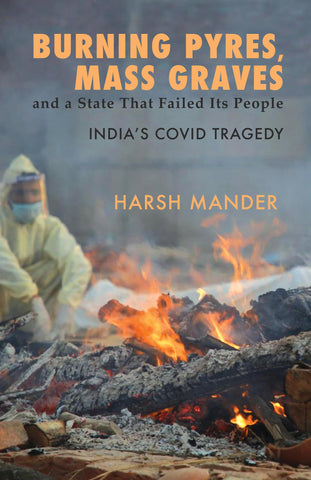 Burning Pyres, Mass Graves And A State That Failed Its People: India’s Covid Tragedy