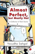 Almost Perfect, but Mostly Not: A Collection of Short Stories
