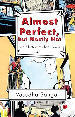Almost Perfect, but Mostly Not: A Collection of Short Stories