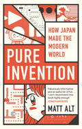 Pure Invention: How Japan Made The Modern World