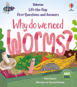 First Questions & Answers: Why do we need worms? (Lift-the-flap)