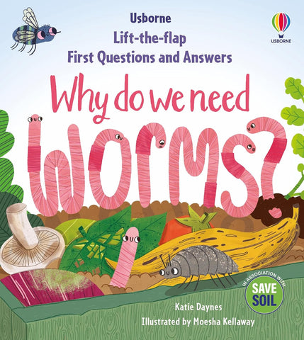 First Questions & Answers: Why do we need worms? (Lift-the-flap)