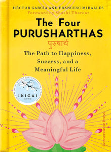 The Four Purusharthas: The Path to Happiness, Success and a Meaningful Life