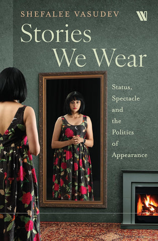 Stories We Wear: Status, Spectacle and the Politics of Appearance