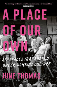 A Place of Our Own: Six Spaces That Shaped Queer Women's Culture