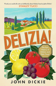 Delizia: The Epic History of Italians and Their Food