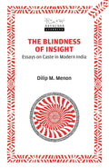The Blindness of Insight: Essays on Caste in Modern India