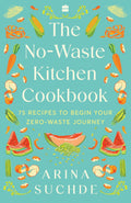 The No-Waste Kitchen Cookbook: 75 Recipes to Begin Your Zero-Waste Journey