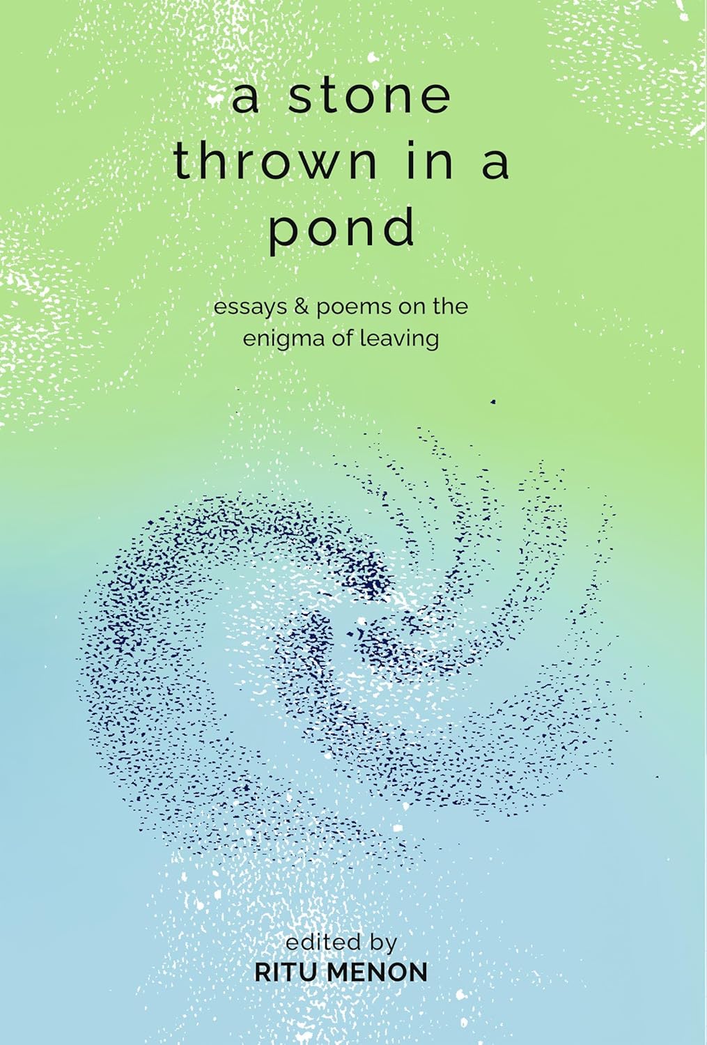 A Stone Thrown in a Pond: essays & poems on the enigma of leaving