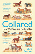 Collared: How We Made the Modern Dog