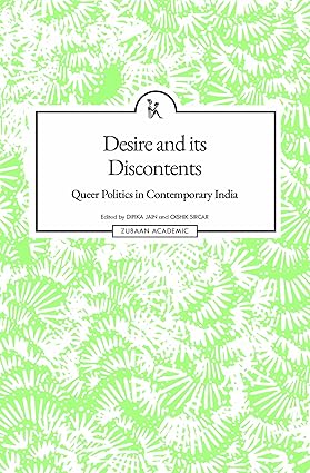 Desire and Its Discontents: Queer Politics in Contemporary India