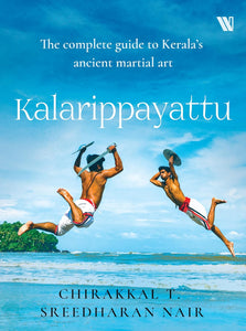 Kalarippayattu: The Complete Guide To Kerala's Ancient Martial Art
