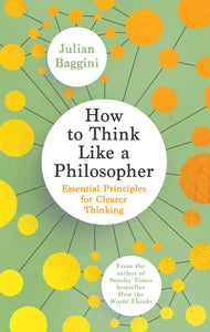 How To Think Like A Philosopher: Essential Principles For Clearer Thinking