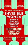 Invisible Women: Exposing Data Bias In A World Designed For Men