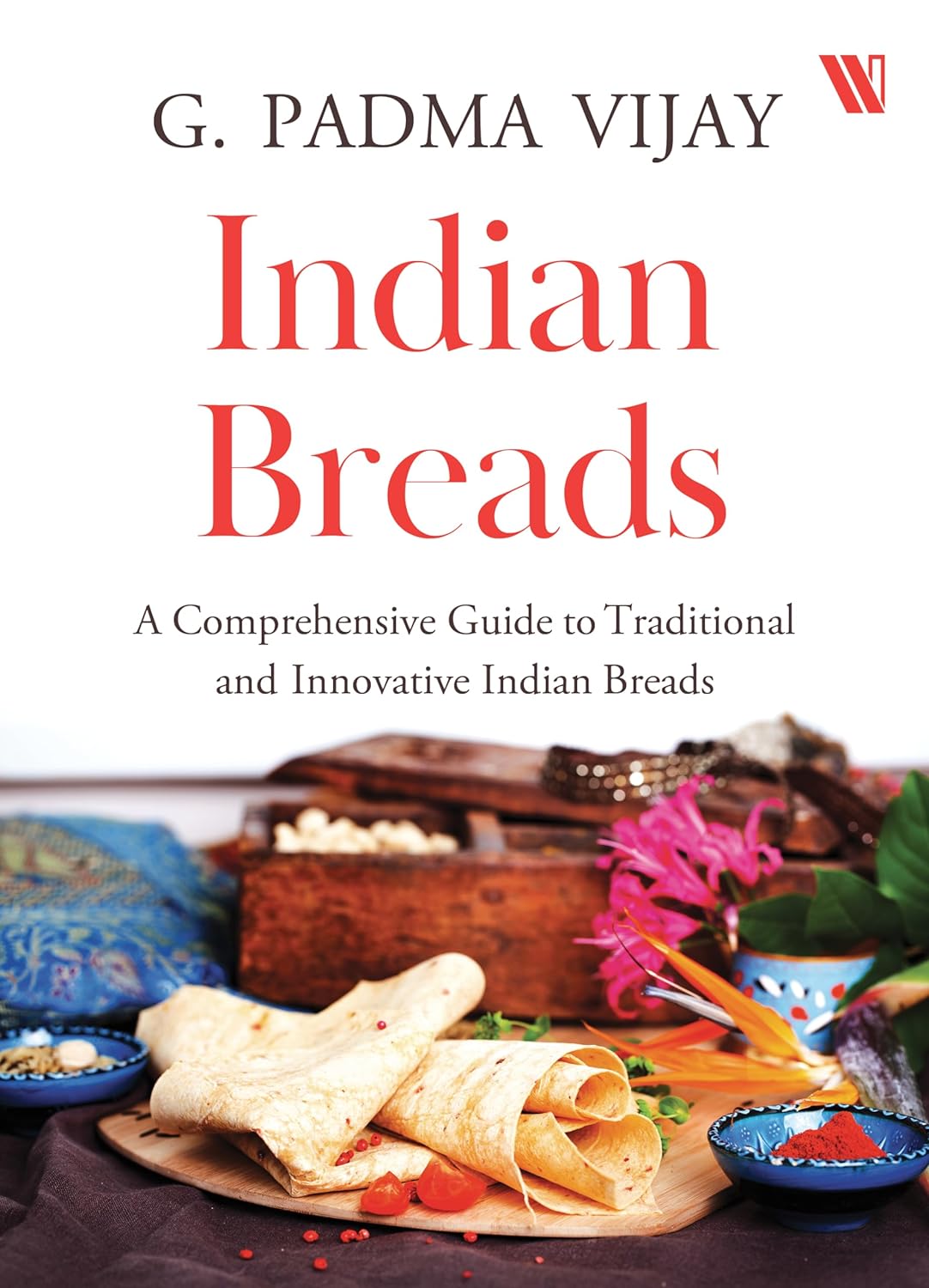 Indian Breads: A Comprehensive Guide to Traditional and Innovative Indian Breads