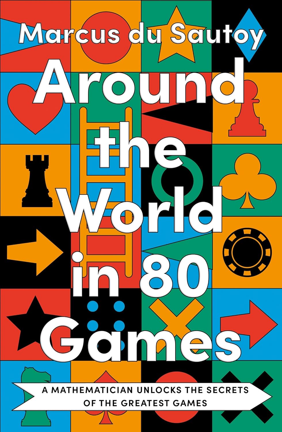 Around the World in 80 Games: A Mathematician Unlocks the Secrets of t ...