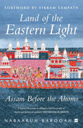 Land of the Eastern Light: Assam Before the Ahoms