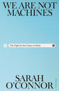 We Are Not Machines: The Fight for the Future of Work