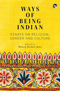 Ways of Being Indian : Essays on Religion, Gender and Culture