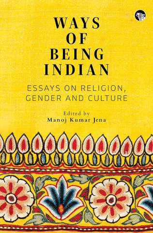 Ways of Being Indian : Essays on Religion, Gender and Culture