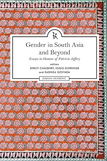 Gender In South Asia And Beyond: Essays In Honour Of Patricia Jeffery