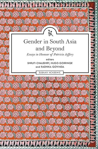 Gender In South Asia And Beyond: Essays In Honour Of Patricia Jeffery