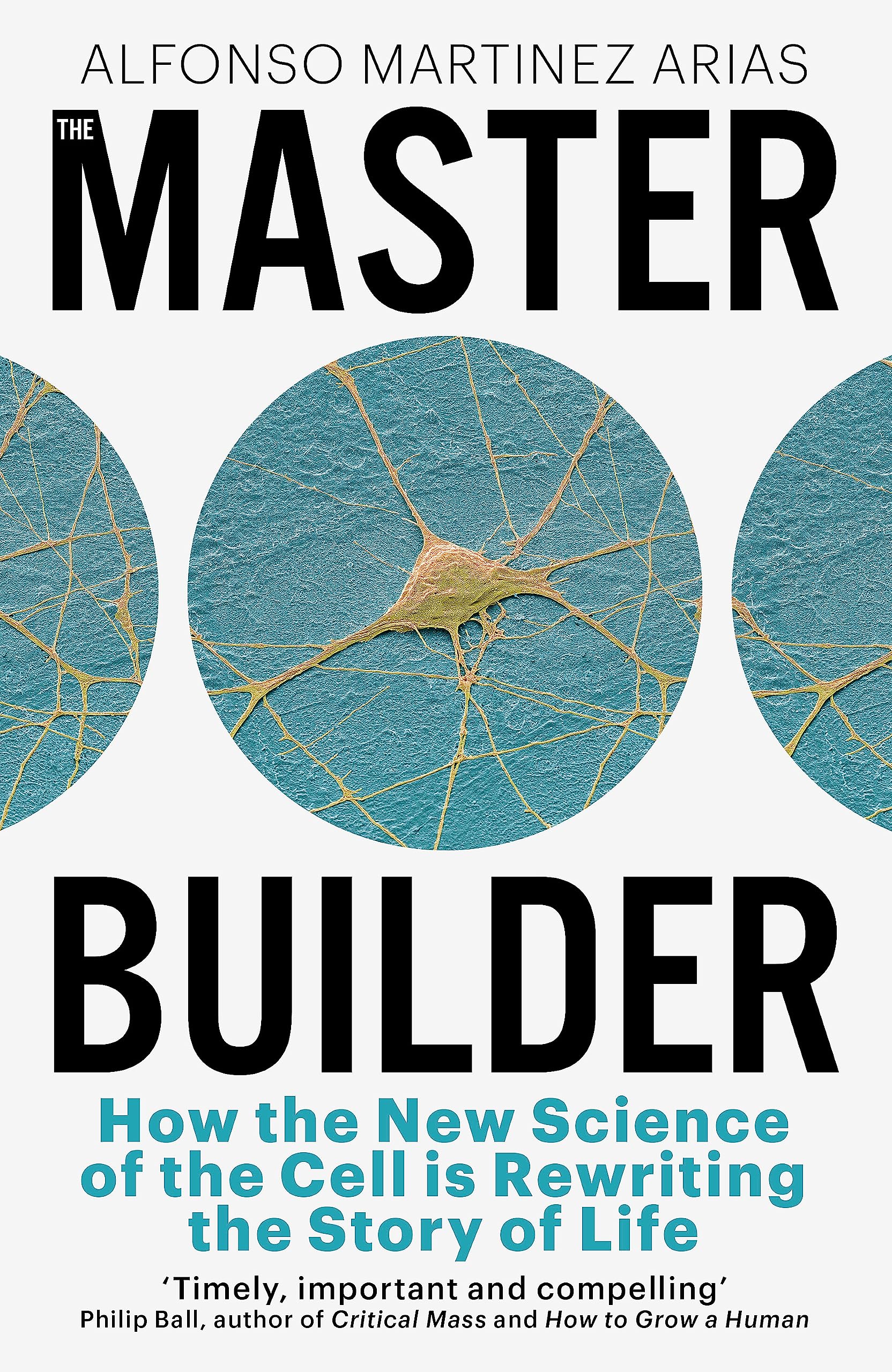 The Master Builder: How The New Science Of The Cell Is Rewriting The Story Of Life