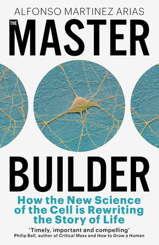 The Master Builder: How The New Science Of The Cell Is Rewriting The Story Of Life
