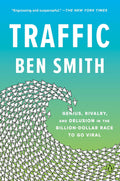 Traffic: Genius, Rivalry, and Delusion in the Billion-Dollar Race to Go Viral