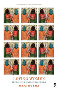 Loving Women: Being Lesbian in Unprivileged India