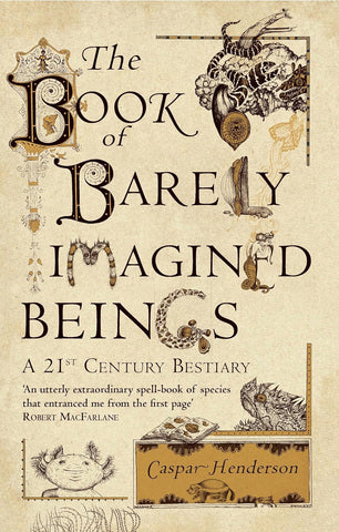 The Book of Barely Imagined Beings: A 21st Century Bestiary