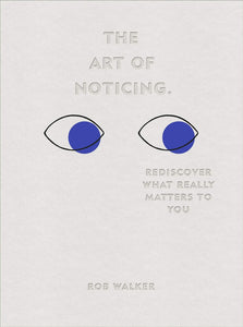 The Art of Noticing: Rediscover What Really Matters to You