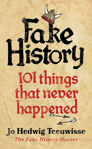 Fake History: 101 Things that Never Happened