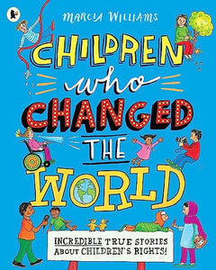 Children Who Changed The World:Incredible True Stories About Children's Rights