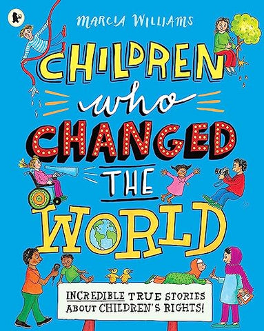 Children Who Changed The World:Incredible True Stories About Children's Rights