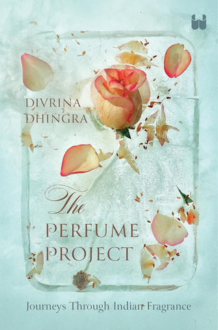 The Perfume Project: Journeys Through Indian Fragrance