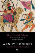 The Cave of Echoes: Stories About Gods, Animals and Other Strangers