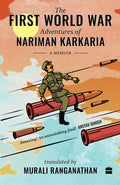 The First World War Adventures Of Nariman Karkaria: A Memoir